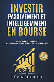 INVESTIR PASSIVEMENT ET INTELLIGEMMENT EN BOURSE: Investissez avec les ETF : DCA et Momentum au service de votre réussite