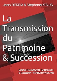 La Transmission du Patrimoine & Succession: Droit et Fiscalité de la Transmission & Succesion