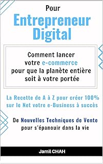 Pour Entrepreneur Digital: La Recette de A à Z pour créer 100% sur le Net votre e-Business à succès