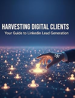 Harvesting Digital Clients: Your Guide To Linkedin Lead Generation (English Edition)
