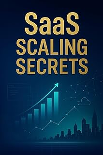 SaaS Scaling Secrets: A Founder’s Playbook for Customer Acquisition, Retention, and Revenue Growth in the New Era of SaaS (English Edition)