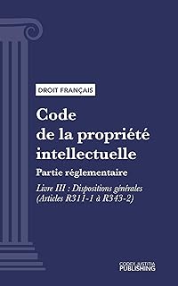 Code de la propriété intellectuelle: Partie réglementaire - Livre III : Dispositions générales (droit français)