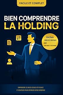 Bien comprendre la holding : Stratégies pour optimiser votre entreprise: Pour les investisseurs et dirigeants en quête d’efficacité stratégique