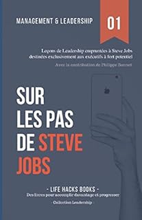 Management et Leadership: Sur les pas de Steve Jobs: Leçons de Leadership empruntées à Steve Jobs destinées exclusivement aux exécutifs à fort potentiel.