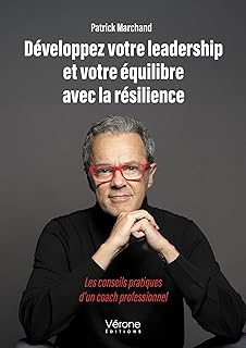 Développez votre leadership et votre équilibre avec la résilience: Les conseils pratiques d