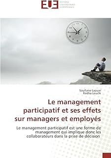 Le management participatif et ses effets sur managers et employés: Le management participatif est une forme de management qui implique donc les collaborateurs dans la prise de décision