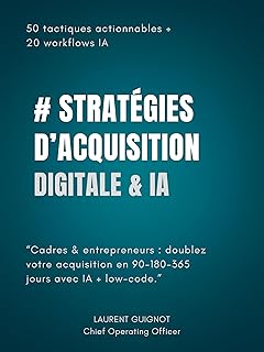 Stratégies d’Acquisition Digitale & IA 2025–2026: 50 tactiques actionnables & 20 workflows IA/low-code pour booster votre acquisition sur 90–180–365 jours